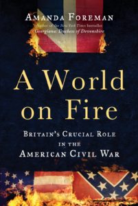 'A World on Fire: Britain's Crucial Role in the American Civil War' by Amanda Foreman. Random House. 958 pp. $35. (Random House).